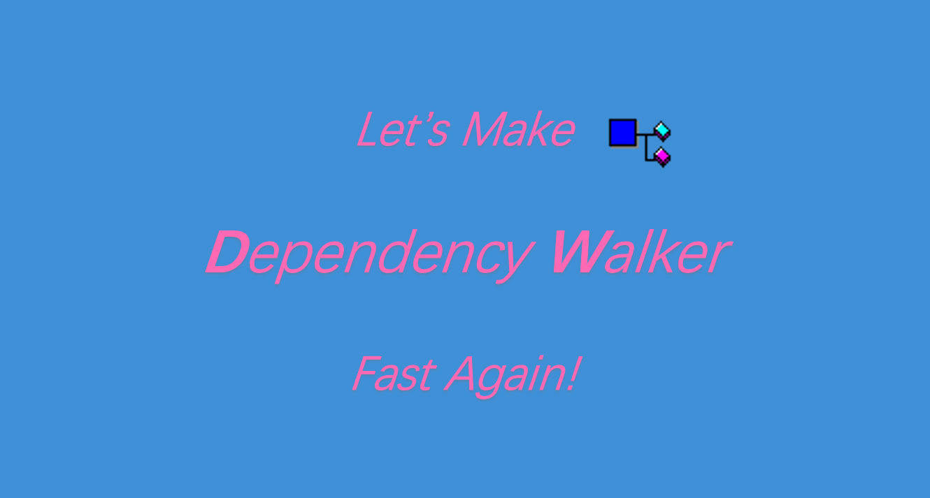 let"s make dependency walker fast again!