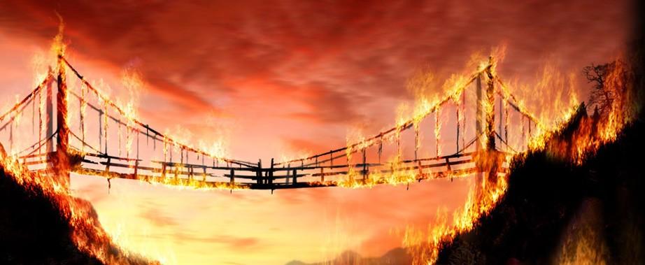 burning bridge ?